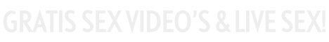 Gratis Sex Video's & Live Sex!